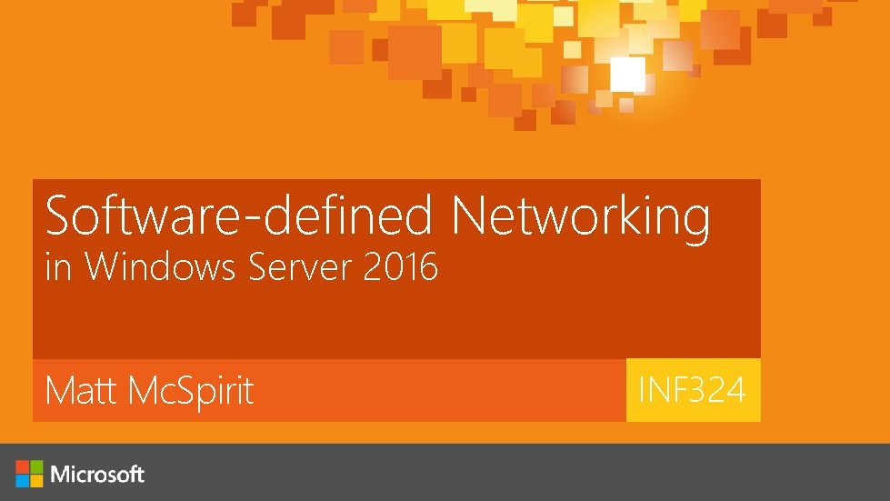 Software-defined Networking in Windows Server 2016 Matt Mc. Spirit INF 324 