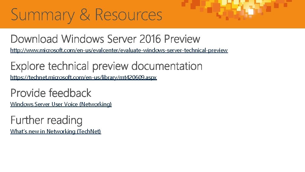 Summary & Resources http: //www. microsoft. com/en-us/evalcenter/evaluate-windows-server-technical-preview https: //technet. microsoft. com/en-us/library/mt 420609. aspx Windows