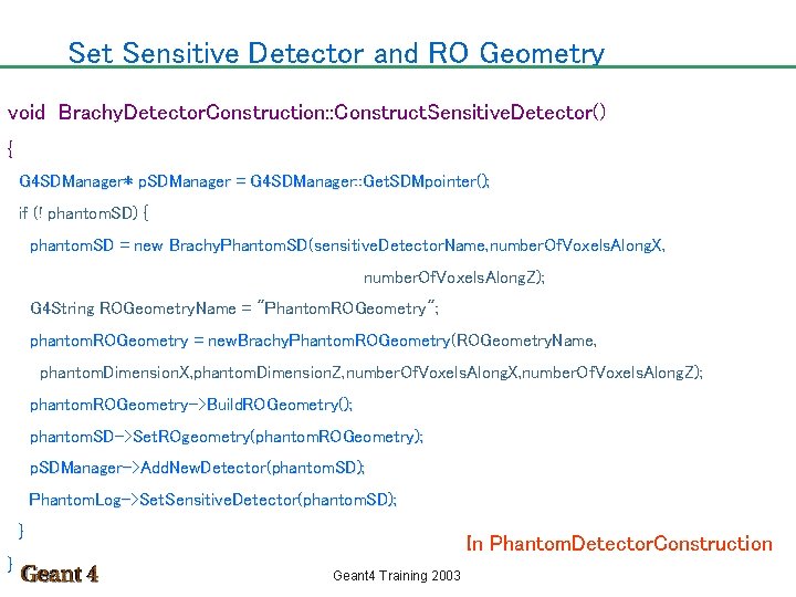 Set Sensitive Detector and RO Geometry void Brachy. Detector. Construction: : Construct. Sensitive. Detector()