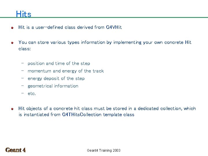 Hits Hit is a user-defined class derived from G 4 VHit You can store