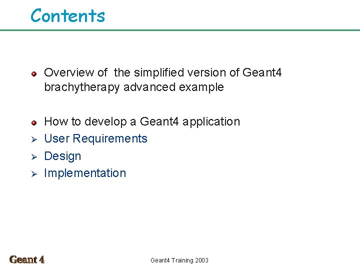 Contents Overview of the simplified version of Geant 4 brachytherapy advanced example Ø Ø