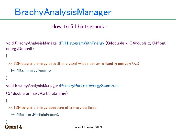 Brachy. Analysis. Manager How to fill histograms… void Brachy. Analysis. Manager: : Fill. Histogram.