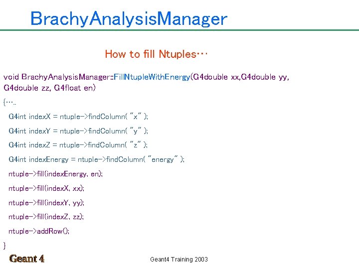 Brachy. Analysis. Manager How to fill Ntuples… void Brachy. Analysis. Manager: : Fill. Ntuple.