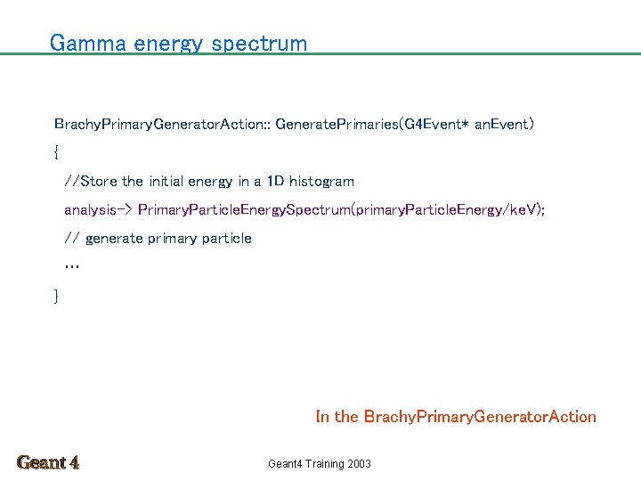 Gamma energy spectrum Brachy. Primary. Generator. Action: : Generate. Primaries(G 4 Event* an. Event)