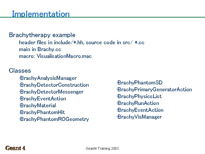 Implementation Brachytherapy example header files in include/*. hh, source code in src/ *. cc