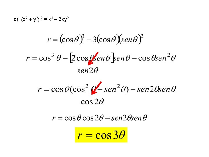 d) (x 2 + y 2) 2 = x 3 – 3 xy 2