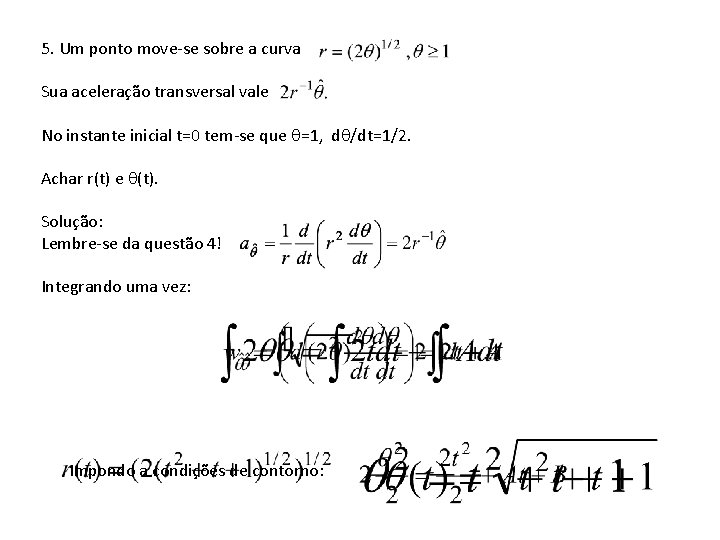 5. Um ponto move-se sobre a curva Sua aceleração transversal vale No instante inicial