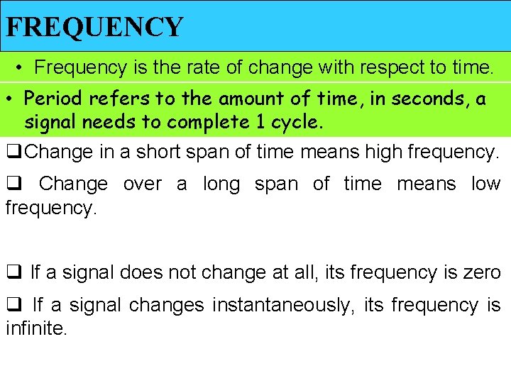 FREQUENCY • Frequency is the rate of change with respect to time. • Period