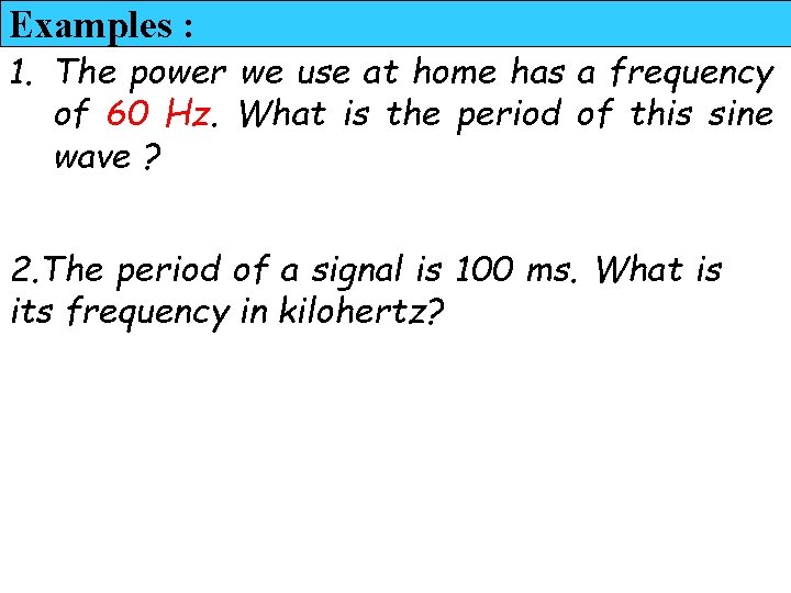 Examples : 1. The power we use at home has a frequency of 60