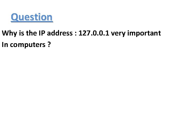 Question Why is the IP address : 127. 0. 0. 1 very important In