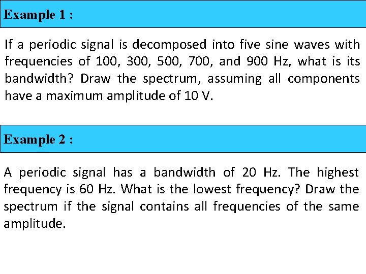 Example 1 : If a periodic signal is decomposed into five sine waves with
