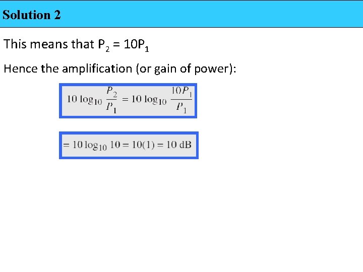 Solution 2 This means that P 2 = 10 P 1 Hence the amplification