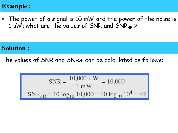Example : • The power of a signal is 10 m. W and the