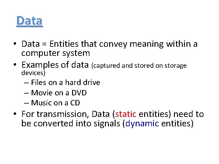 Data • Data = Entities that convey meaning within a computer system • Examples