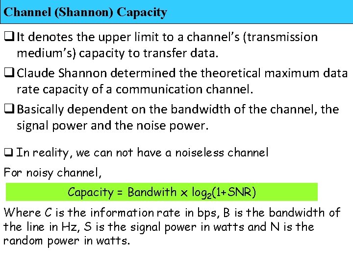 Channel (Shannon) Capacity q It denotes the upper limit to a channel’s (transmission medium’s)