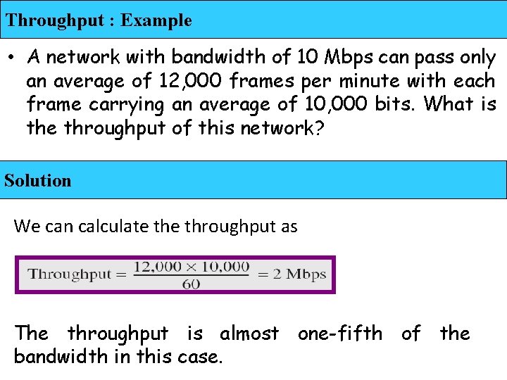 Throughput : Example • A network with bandwidth of 10 Mbps can pass only