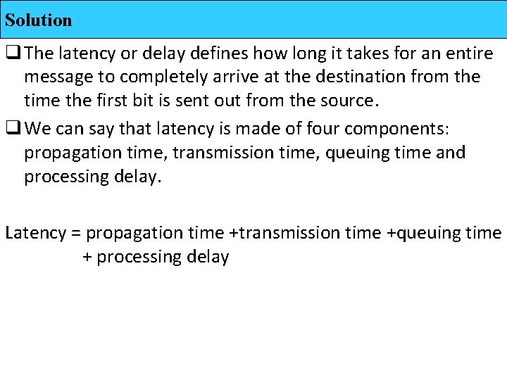 Solution q The latency or delay defines how long it takes for an entire