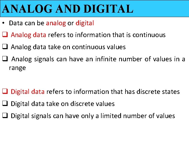 ANALOG AND DIGITAL • Data can be analog or digital q Analog data refers