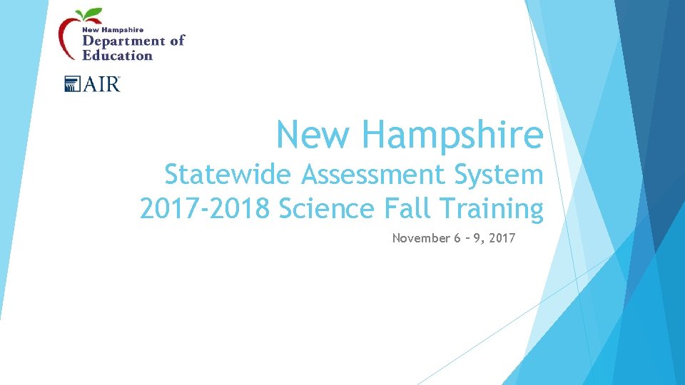 New Hampshire Statewide Assessment System 2017 -2018 Science Fall Training November 6 – 9,