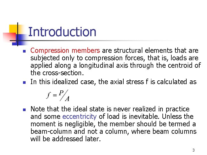 Introduction n Compression members are structural elements that are subjected only to compression forces,