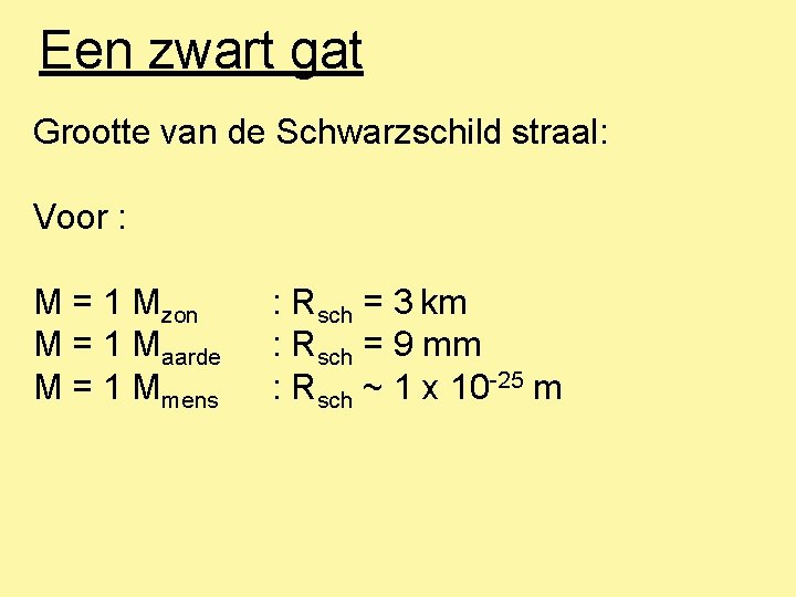 Een zwart gat Grootte van de Schwarzschild straal: Voor : M = 1 Mzon