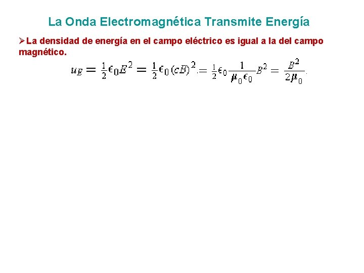 La Onda Electromagnética Transmite Energía ØLa densidad de energía en el campo eléctrico es