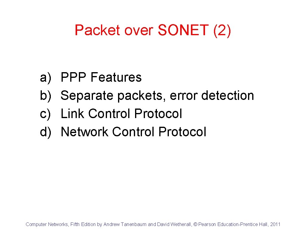 Packet over SONET (2) a) b) c) d) PPP Features Separate packets, error detection