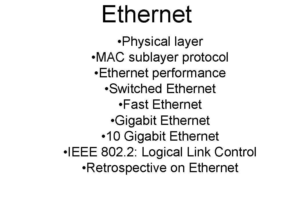 Ethernet • Physical layer • MAC sublayer protocol • Ethernet performance • Switched Ethernet