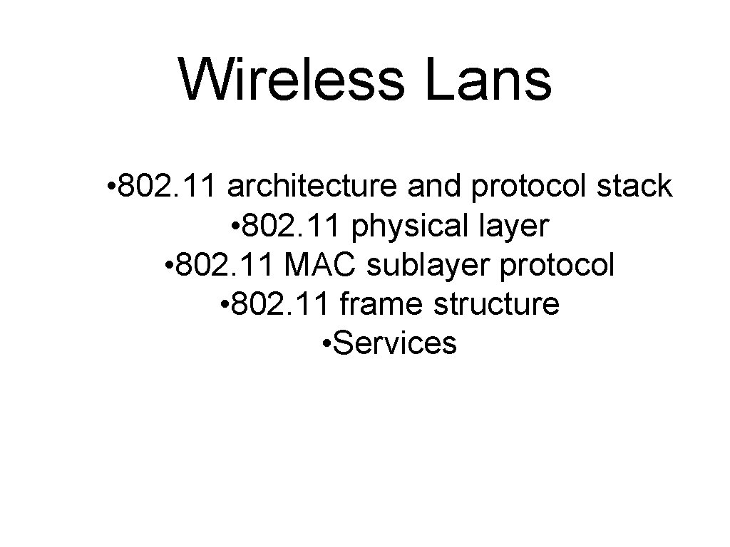 Wireless Lans • 802. 11 architecture and protocol stack • 802. 11 physical layer