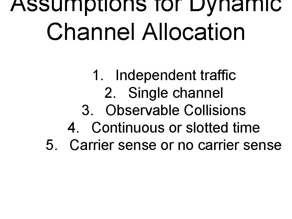 Assumptions for Dynamic Channel Allocation 1. Independent traffic 2. Single channel 3. Observable Collisions