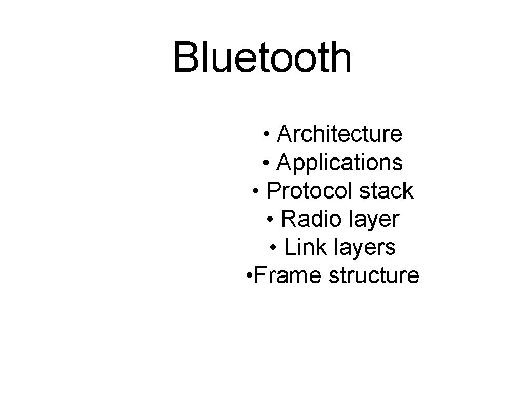 Bluetooth • Architecture • Applications • Protocol stack • Radio layer • Link layers