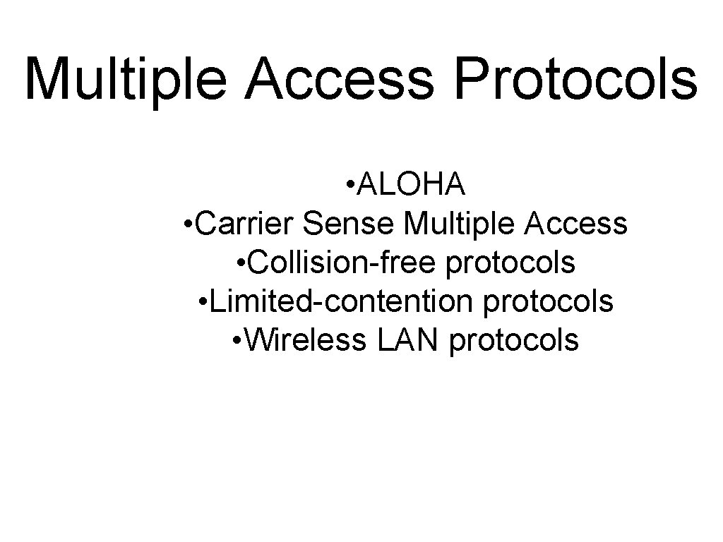 Multiple Access Protocols • ALOHA • Carrier Sense Multiple Access • Collision-free protocols •
