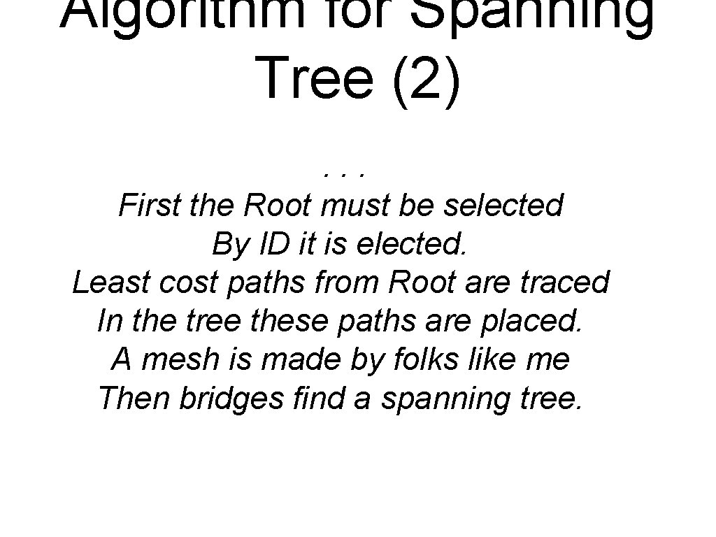 Algorithm for Spanning Tree (2). . . First the Root must be selected By