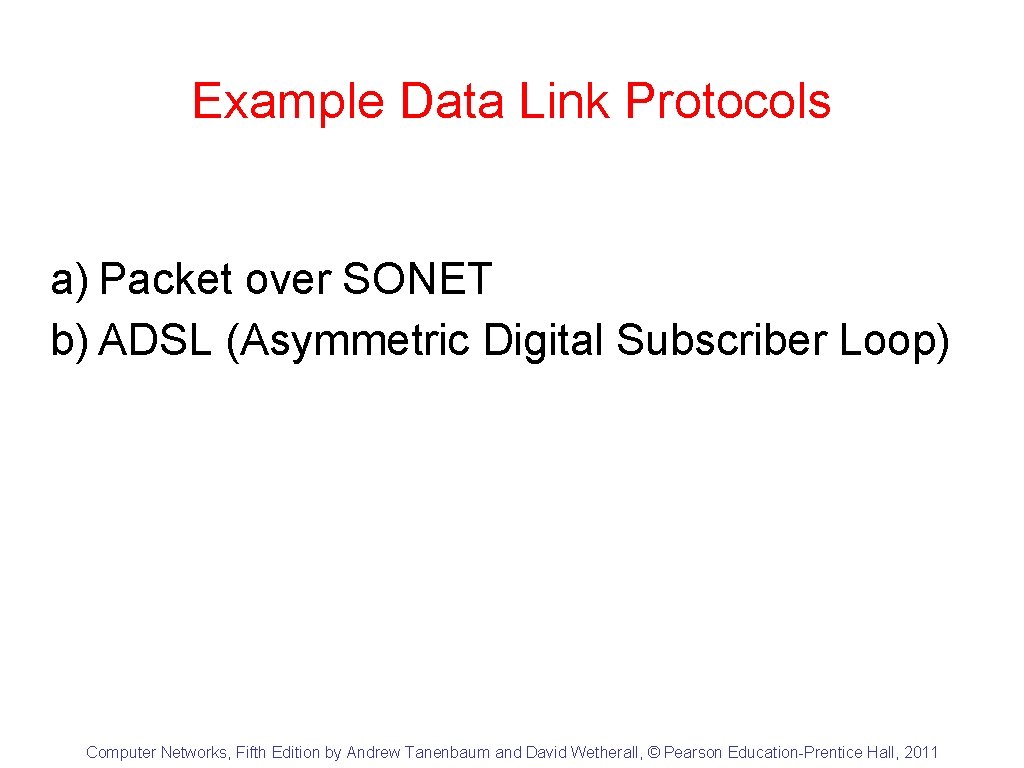 Example Data Link Protocols a) Packet over SONET b) ADSL (Asymmetric Digital Subscriber Loop)