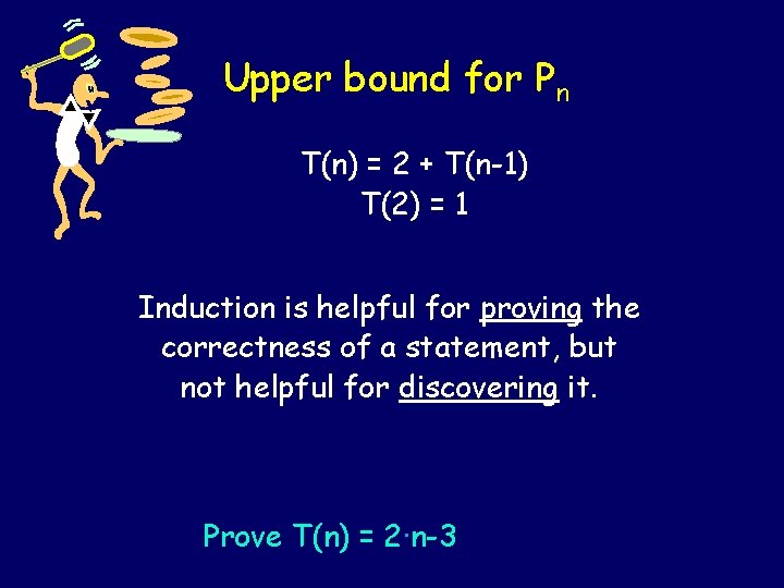 Upper bound for Pn T(n) = 2 + T(n-1) T(2) = 1 Induction is