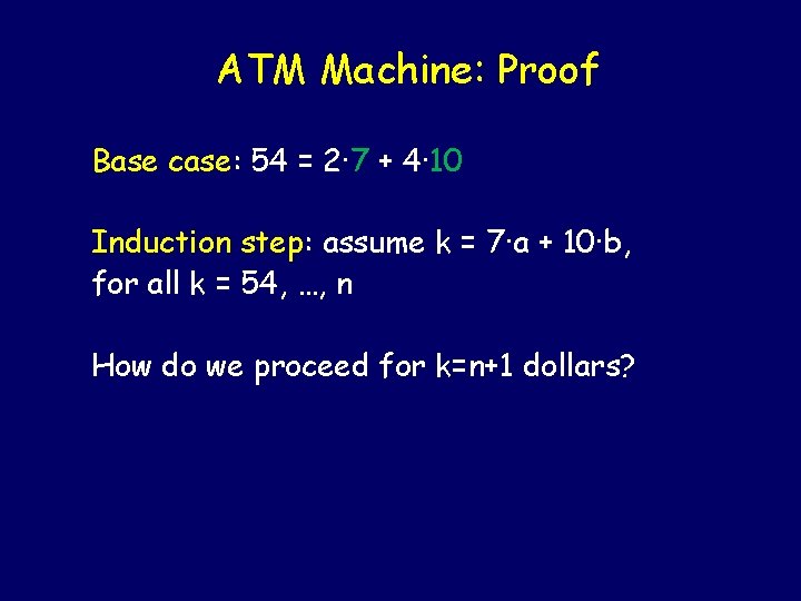 ATM Machine: Proof Base case: 54 = 2· 7 + 4· 10 Induction step: