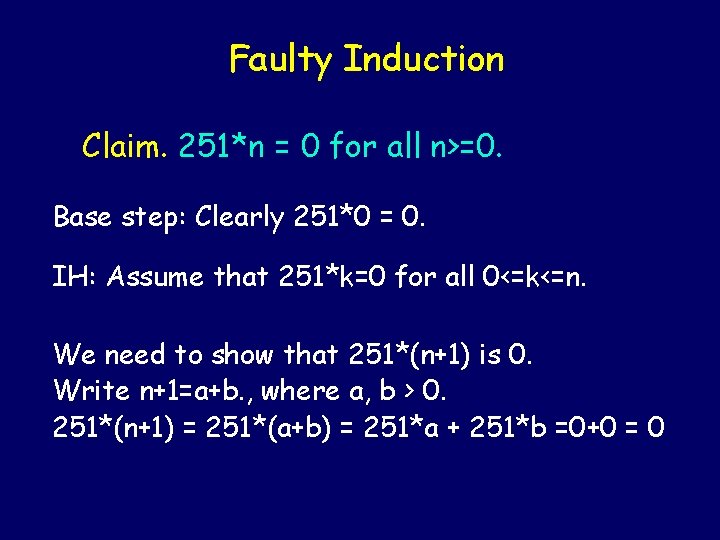 Faulty Induction Claim. 251*n = 0 for all n>=0. Base step: Clearly 251*0 =