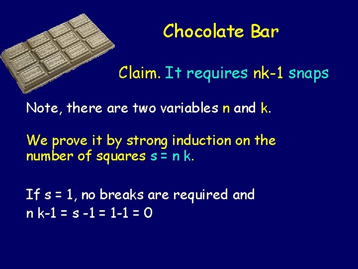 Chocolate Bar Claim. It requires nk-1 snaps Note, there are two variables n and