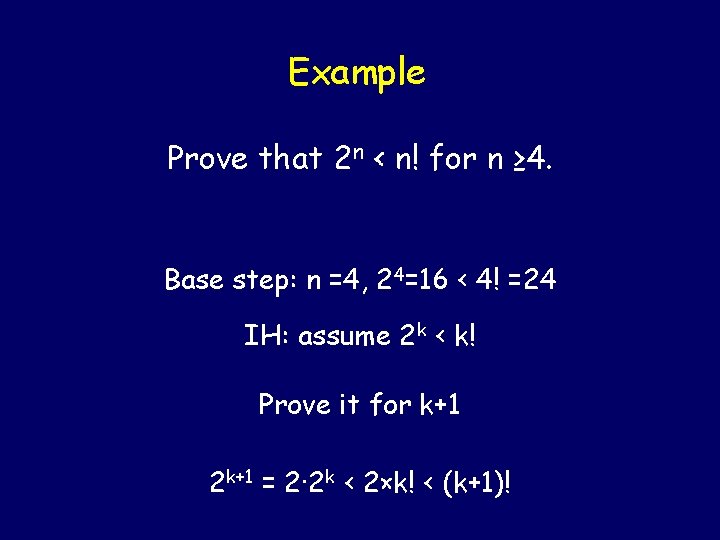 Example Prove that 2 n < n! for n ≥ 4. Base step: n