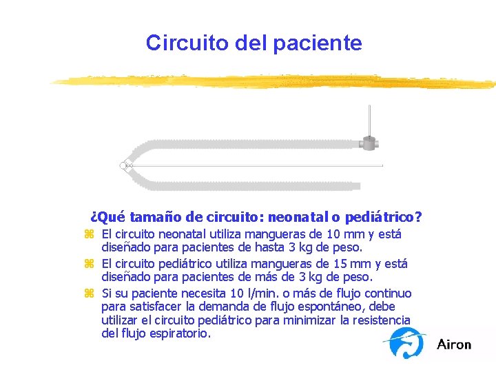 Circuito del paciente ¿Qué tamaño de circuito: neonatal o pediátrico? z El circuito neonatal