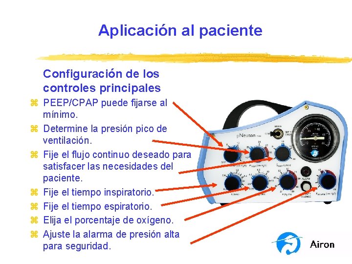 Aplicación al paciente Configuración de los controles principales z PEEP/CPAP puede fijarse al mínimo.