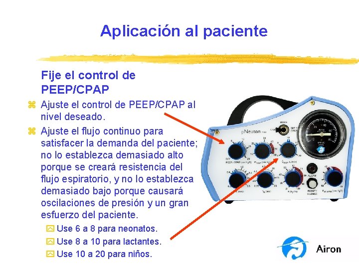 Aplicación al paciente Fije el control de PEEP/CPAP z Ajuste el control de PEEP/CPAP