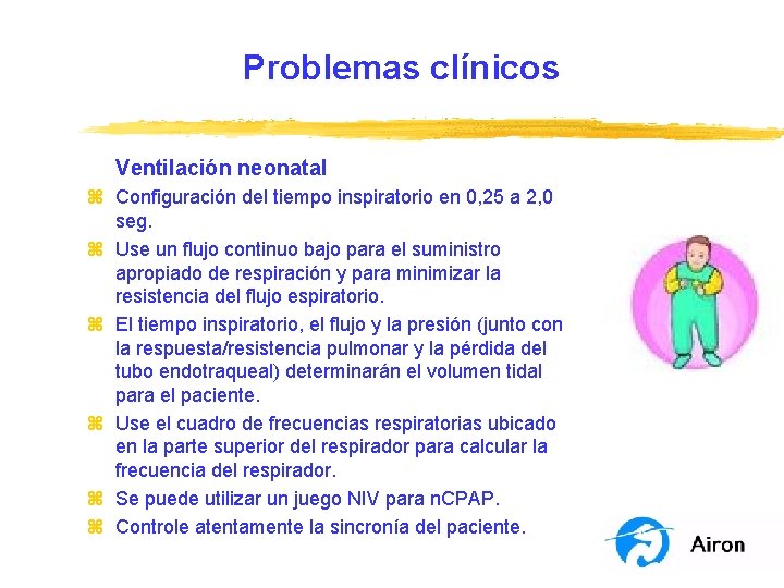 Problemas clínicos Ventilación neonatal z Configuración del tiempo inspiratorio en 0, 25 a 2,