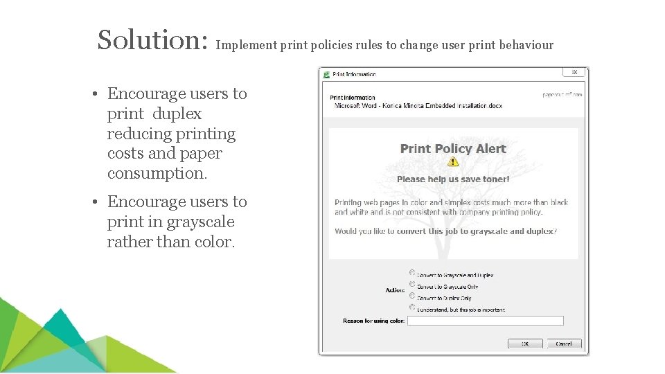 Solution: Implement print policies rules to change user print behaviour • Encourage users to