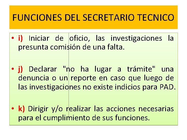 FUNCIONES DEL SECRETARIO TECNICO • i) Iniciar de oficio, las investigaciones la presunta comisión