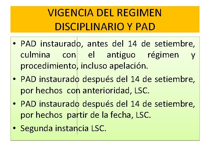 VIGENCIA DEL REGIMEN DISCIPLINARIO Y PAD • PAD instaurado, antes del 14 de setiembre,