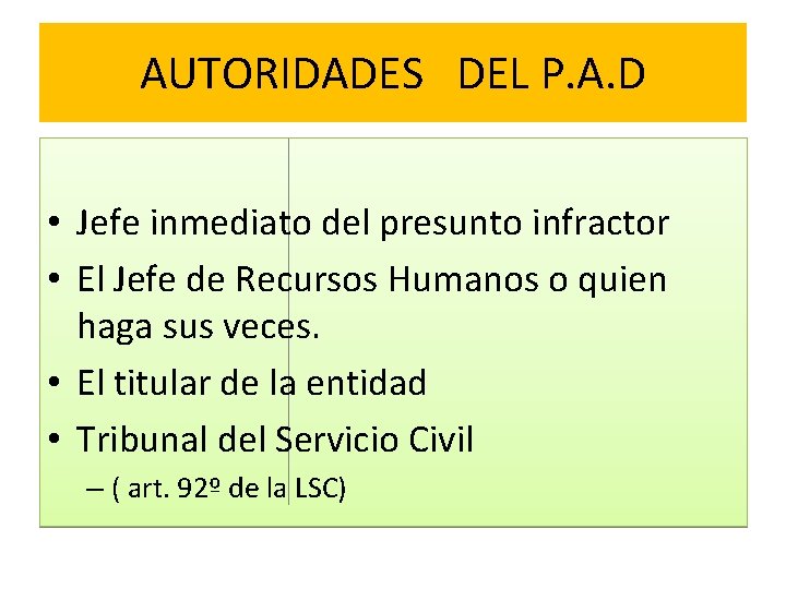 AUTORIDADES DEL P. A. D • Jefe inmediato del presunto infractor • El Jefe