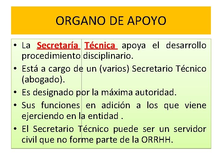 ORGANO DE APOYO • La Secretaría Técnica apoya el desarrollo procedimiento disciplinario. • Está
