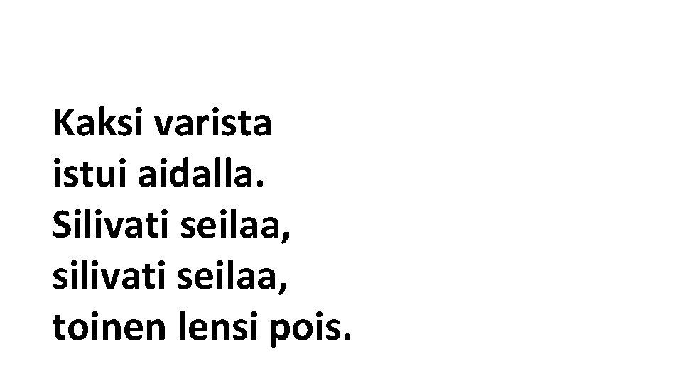 Kaksi varista istui aidalla. Silivati seilaa, silivati seilaa, toinen lensi pois. 