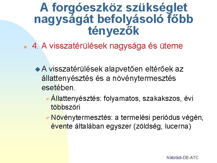 A forgóeszköz szükséglet nagyságát befolyásoló főbb tényezők n 4. A visszatérülések nagysága és üteme